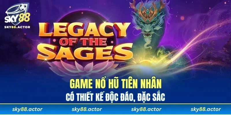 Game nổ hũ Tiên Nhân có thiết kế độc đáo, đặc sắc