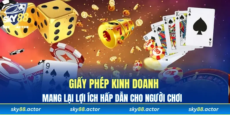 Giấy phép kinh doanh mang đến lợi ích cho người chơi