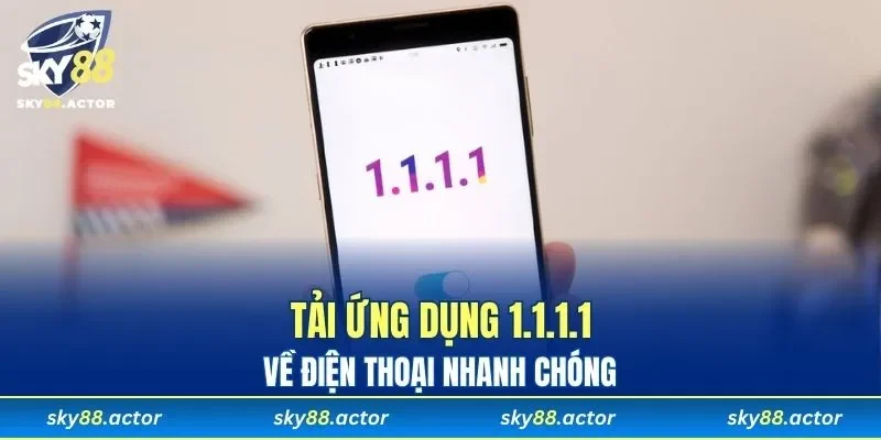 Hướng dẫn cài đặt app 1.1.1.1 chi tiết