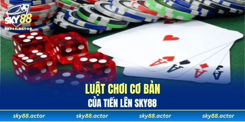 Luật chơi cơ bản của tiến lên SKY88