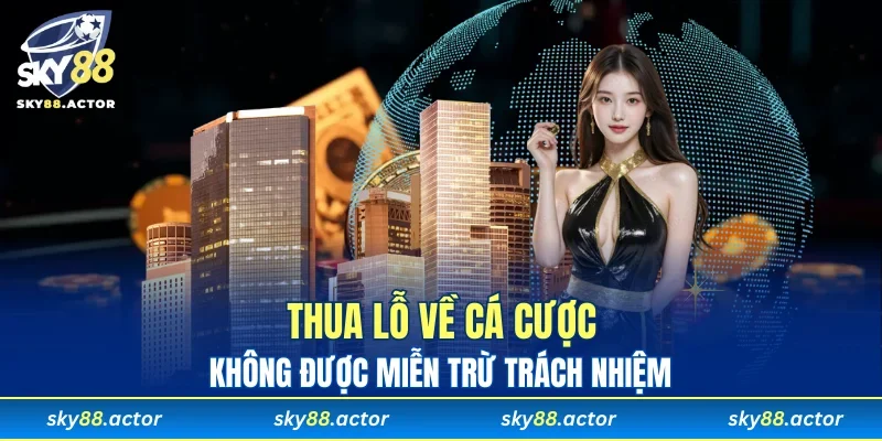Miễn trừ trách nhiệm lên hoạt động thua cá cược