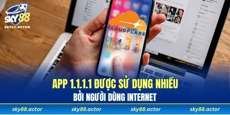 Nhiều người sử dụng app 1.1.1.1 để truy cập internet