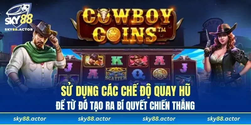 Sử dụng các chế độ quay hũ để từ đó tạo ra bí quyết chiến thắng