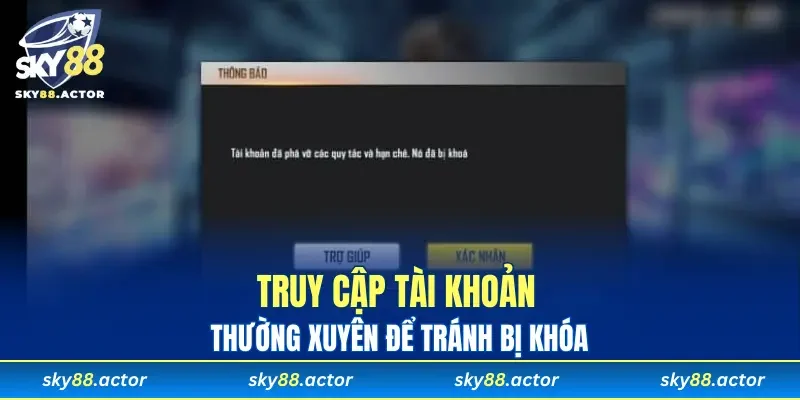 Truy cập tài khoản thường xuyên để tránh bị khóa