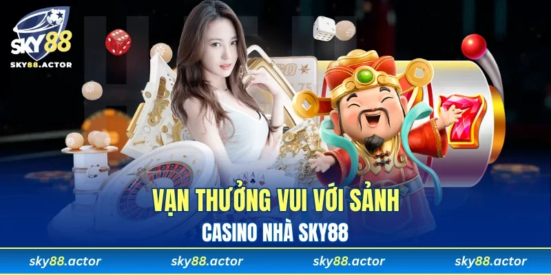 Vạn thưởng vui với sảnh casino qua khuyến mãi SKY88 đặc biệt