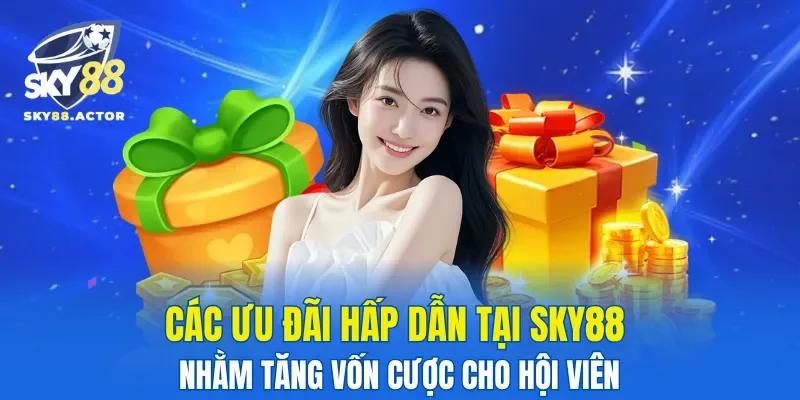 Các ưu đãi hấp dẫn tại SKY88 nhằm tăng vốn cược cho hội viên