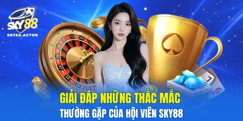 Giải đáp những thắc mắc thường gặp của hội viên SKY88