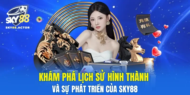Khám phá lịch sử hình thành và sự phát triển của SKY88