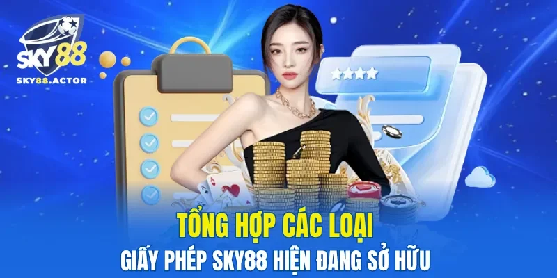 Tổng hợp các loại giấy phép SKY88 hiện đang sở hữu 